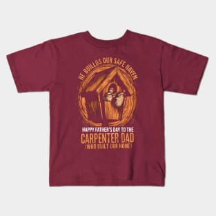 He Builds Our Safe Haven Happy Father's Day To The carpenter Dad Who Build Our Home  | Dad Lover gifts Kids T-Shirt